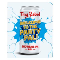 Tiny Rebel Brewing Co Welcome To the Party Pal!