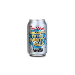 Tiny Rebel Brewing Co Welcome To the Party Pal!