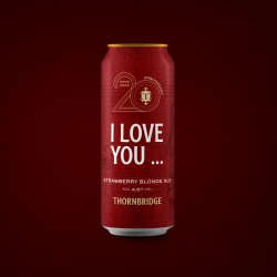 Thornbridge I Love You, 4.5% Strawberry Blonde Ale - Thornbridge Brewery