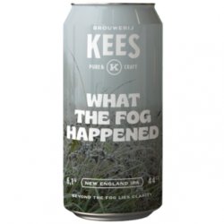 What the Fog Happened  Brouwerij Kees - Kai Exclusive Beers