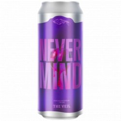 The Veil Brewing Co. Never Mind
