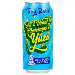 Tiny Rebel All I Want For Christmas Is Yuzu - ND John Wine Merchants