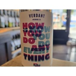 Verdant Brewing Co How You Do Anything Is How You Do Everything