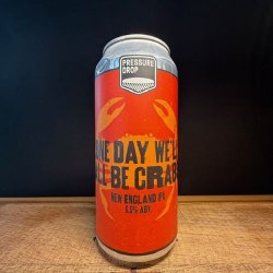 Pressure Drop One Day Well All Be Crabs - NORD Bottle Shop