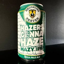 Belching Beaver Brewery Hazers Gonna Haze Belching Beaver Brewery Hazers Gonna Haze