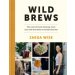 Wild Brews : The craft of home brewing, from sour and fruit beers to farmhouse ales by Jaega Wise 