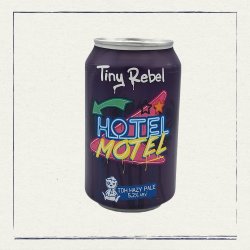 Tiny Rebel  Hotel Motel - The Head of Steam