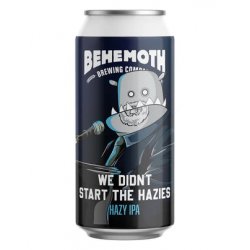 Behemoth We Didnt Start The Hazies Hazy IPA 440ml - The Beer Cellar