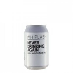 Whiplash Never Drinking Again