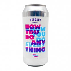 Verdant Brewing Co How You Do Anything Is How You Do Everything