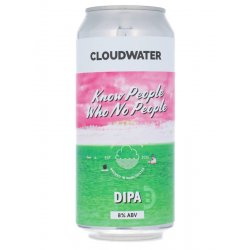 Cloudwater - Know People Who No People - Beerdome