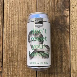 Pressure Drop  Dont Meet Your Heroes  IPA - Beer No Evil