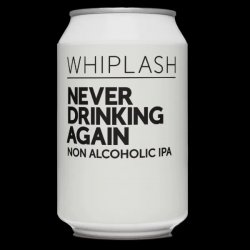 Whiplash Never Drinking Again