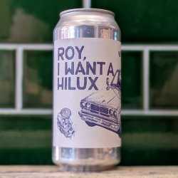 Verdant Brewing Co Roy, I Want A Hilux