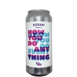 Verdant Brewing Co How You Do Anything Is How You Do Everything