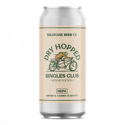 Bullhouse Brew Co Dry Hopped Singles Club (Mosaic Edition) Bullhouse Brew Co Dry Hopped Singles Club (Mosaic Edition)