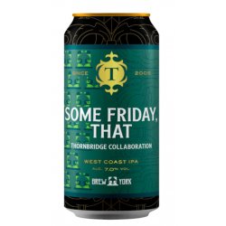 Thornbridge & Brew York - Some Friday, That West Coast IPA 7.0% ABV 440ml Can - Martins Off Licence