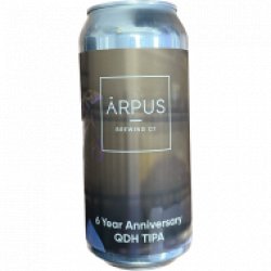 Ārpus Brewing Co. 6 Year Anniversary QDH TIPA