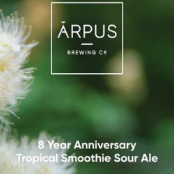 Ārpus Brewing Co. 8 Year Anniversary Tropical Smoothie Sour Ale
