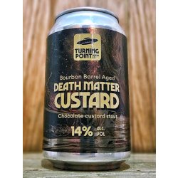 Turning Point - Death Matter Custard (Bourbon BA) - Dexter & Jones