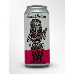 Great Notion Brewing Over Ripe
