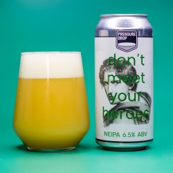 Pressure Drop Brewing - Don't Meet Your Heroes 6.5% NEIPA - Pressure Drop Brewing