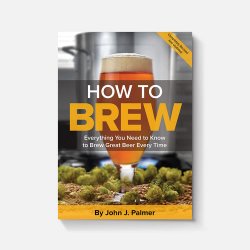 How To Brew: Everything You Need to Know to Brew Great Beer Every Time - Brewers Association