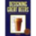Designing Great Beers : The Ultimate Guide to Brewing Classic Beer Styles 
