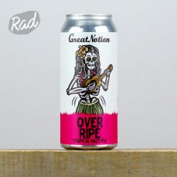 Great Notion Brewing Over Ripe