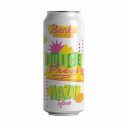 Banks Brewing JUICE PRESS