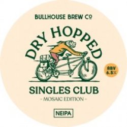 Bullhouse Brew Co Dry Hopped Singles Club (Mosaic Edition) Bullhouse Brew Co Dry Hopped Singles Club (Mosaic Edition)