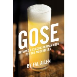 Gose : Brewing a Classic German Beer for the Modern Era by Fal Allen - waterintobeer