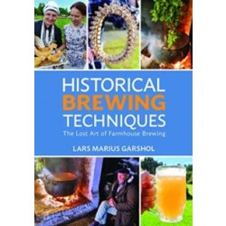 Historical Brewing Techniques : The Lost Art of Farmhouse Brewing by Lars Marius Garshol - waterintobeer