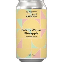 Slow Lane Brewing Botany Weisse Pineapple - The Beer Drop