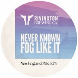 Rivington Brewing Co. Never Know Fog Like It (Keg) - Pivovar