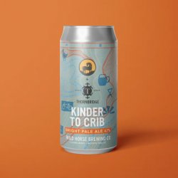 Wild Horse Brewing Co Kinder To Crib Wild Horse Brewing Co Kinder To Crib