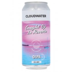 Cloudwater - Caught Up In Reverie - Beerdome