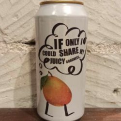 If Only I Could Share My Juicy Goodness… - Craft Beer Shop Angers