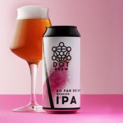 Dot Brew So Far So Good Session IPA - Sweeney’s D3