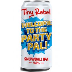 Tiny Rebel Brewing Co Welcome To the Party Pal!