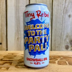 Tiny Rebel Brewing Co Welcome To the Party Pal!