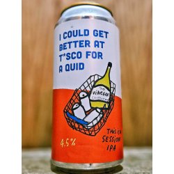 Pretty Decent Beer Co - I Could Get Better At T*sco For A Quid - Dexter & Jones