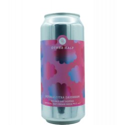 Other Half Brewing Co. Double Dry Hopped Double Citra Daydream Other Half Brewing Co. Double Dry Hopped Double Citra Daydream