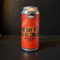 PRESSURE DROP ONE DAY WE'LL ALL BE CRABS IPA 6.5% - The Craft Beer Cabin