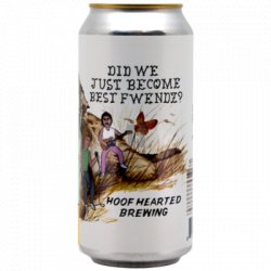 Did We Just Become Best Fwendz? Hoof Hearted Brewing                                                                                                  Doble IPA - OKasional Beer