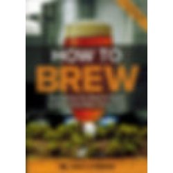 “How To Brew: Everything You Need to Know to Brew Beer Right the First Time” - The Beer Lab