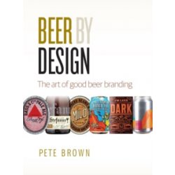 Beer by Design : The art of good beer branding by Pete Brown - waterintobeer