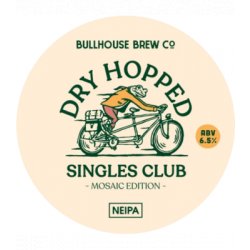Bullhouse Brew Co Dry Hopped Singles Club (Mosaic Edition)