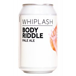 BODY RIDDLE 330ml CAN — WHIPLASH - Whiplash
