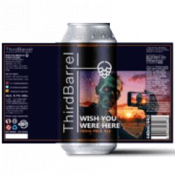 Third Barrell Brewing Wish you were here!   India Pale Ale  5.7% - Third Barrel Brewing